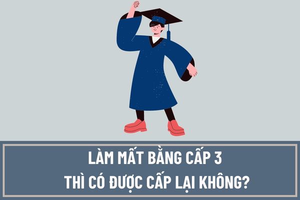 Mất bằng cấp 3 có làm lại được không